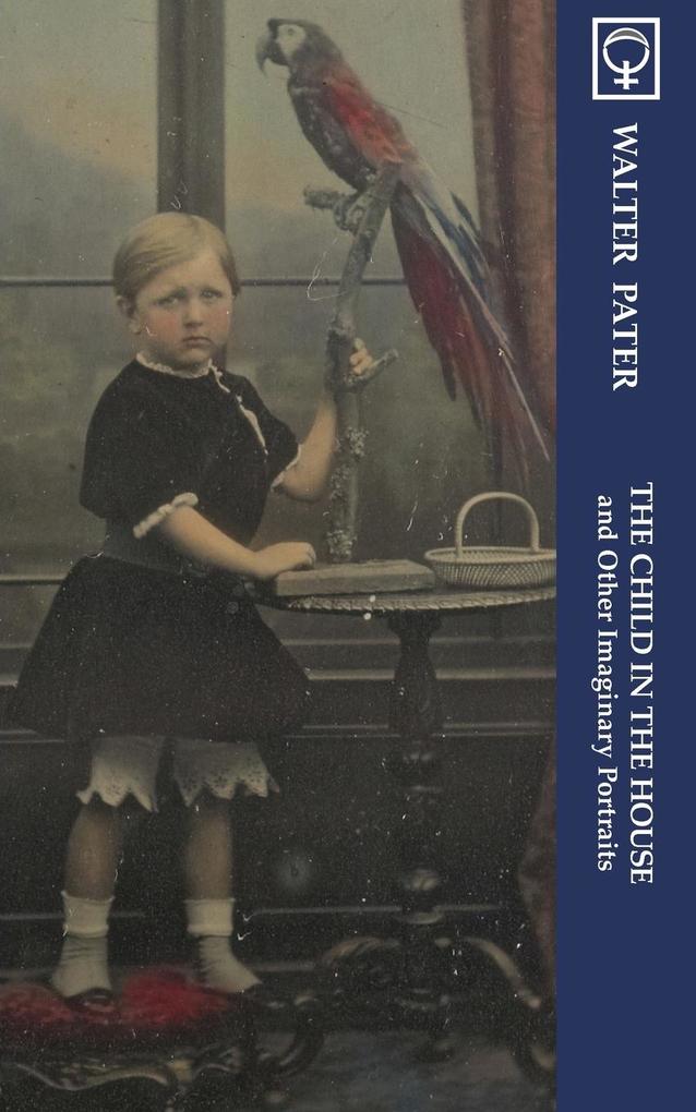 The Child in the House and Other Imaginary Portraits (Noumena Classics)