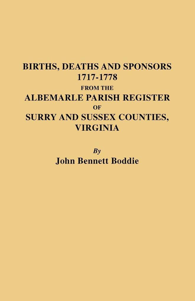 Births Deaths and Sponsors 1717-1778 from the Albemarle Parish Register of Surry and Sussex Counties Virginia