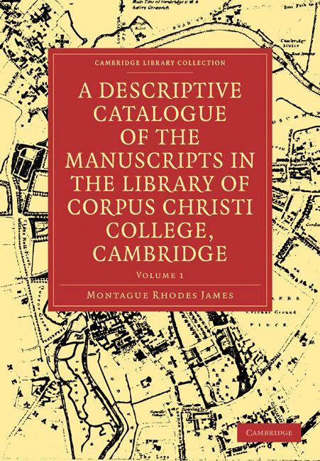 A Descriptive Catalogue of the Manuscripts in the Library of Corpus Christi College Cambridge