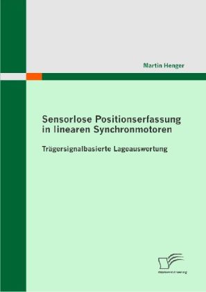Sensorlose Positionserfassung in linearen Synchronmotoren - Martin Henger