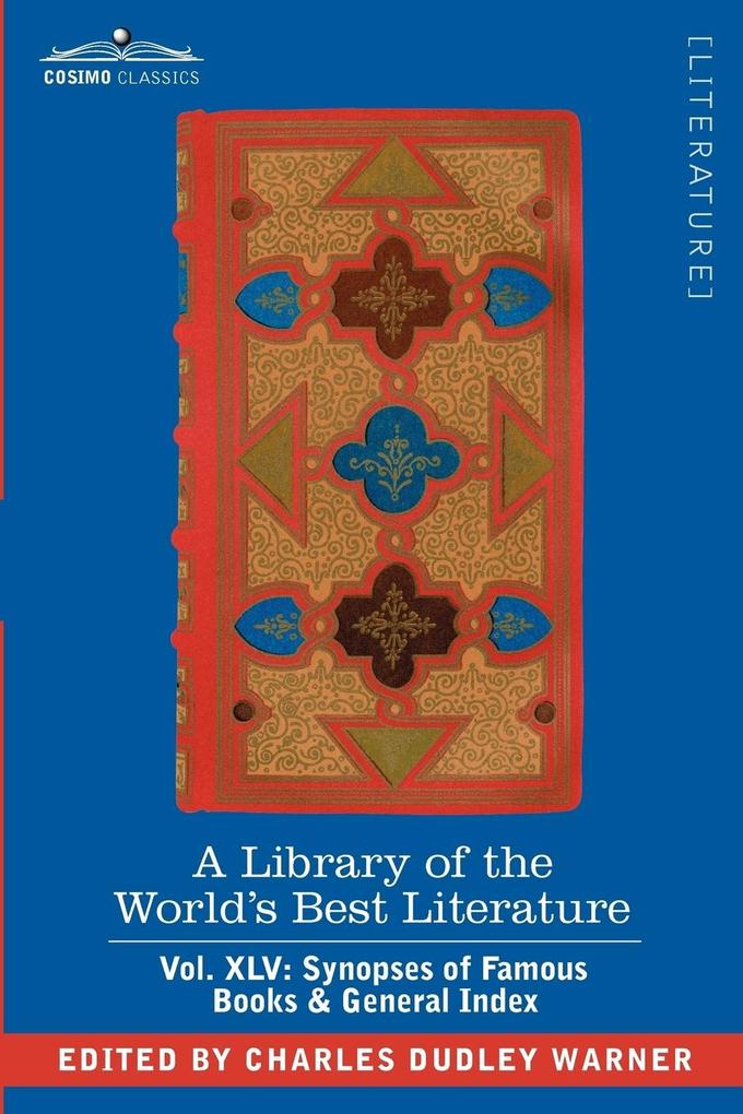 A Library of the World‘s Best Literature - Ancient and Modern - Vol. XLV (Forty-Five Volumes); Synopses of Famous Books & General Index