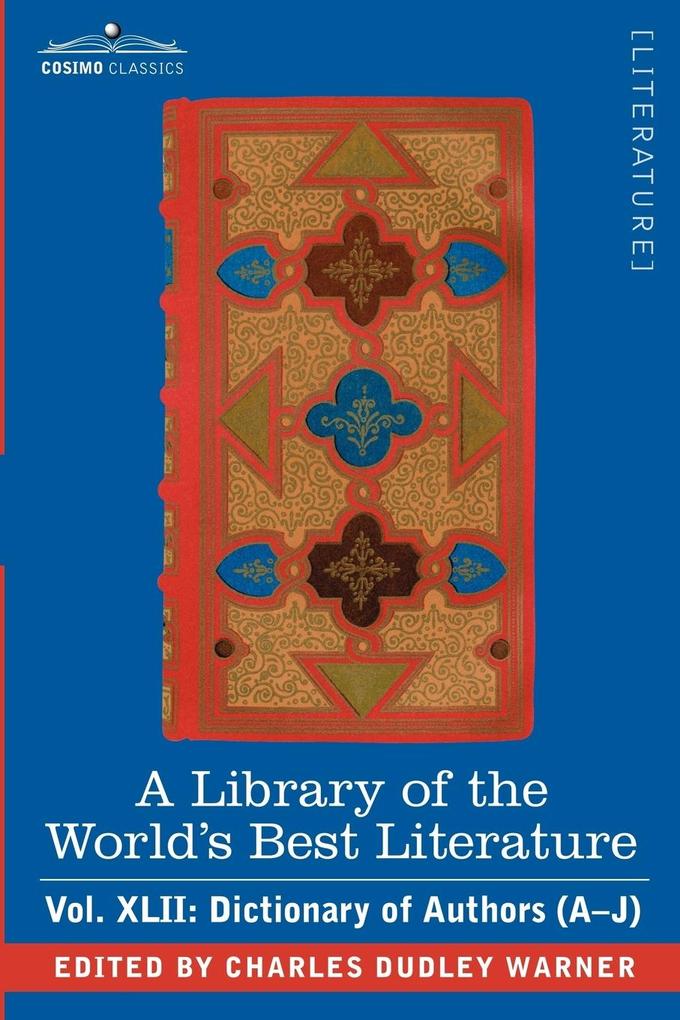 A Library of the World‘s Best Literature - Ancient and Modern - Vol.XLII (Forty-Five Volumes); Dictionary of Authors (A-J)