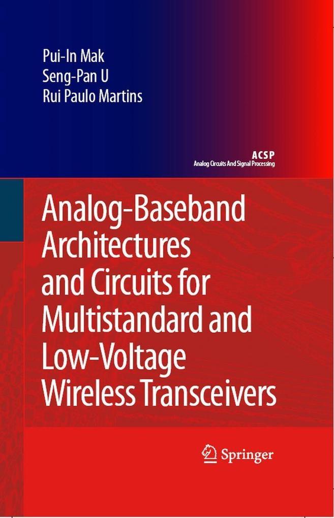 Analog-Baseband Architectures and Circuits for Multistandard and Low-Voltage Wireless Transceivers - Pui-In Mak/ Rui Paulo Martins/ Ben U Seng Pan