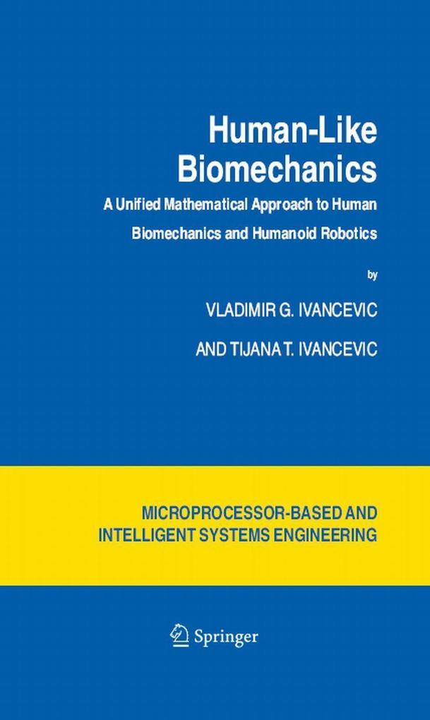 Human-Like Biomechanics - Tijana T. Ivancevic/ Vladimir G. Ivancevic