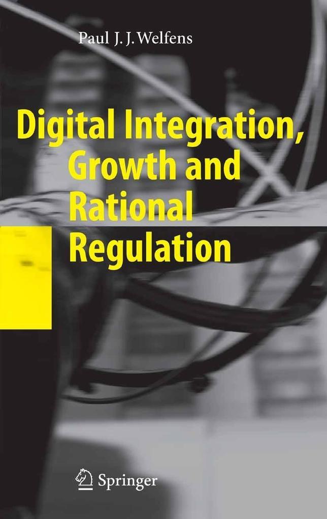Digital Integration Growth and Rational Regulation - Paul J. J. Welfens