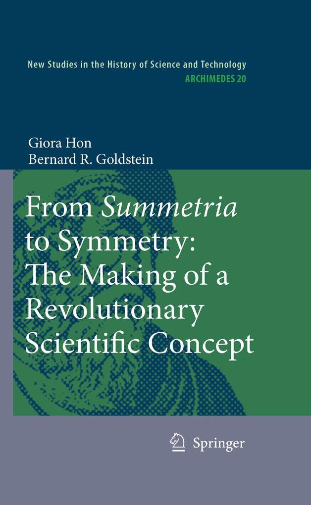 From Summetria to Symmetry: The Making of a Revolutionary Scientific Concept - Bernard R. Goldstein/ Giora Hon