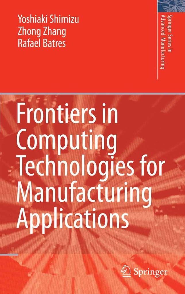 Frontiers in Computing Technologies for Manufacturing Applications - Zhang Zhong/ Rafael Batres/ Yoshiaki Shimizu