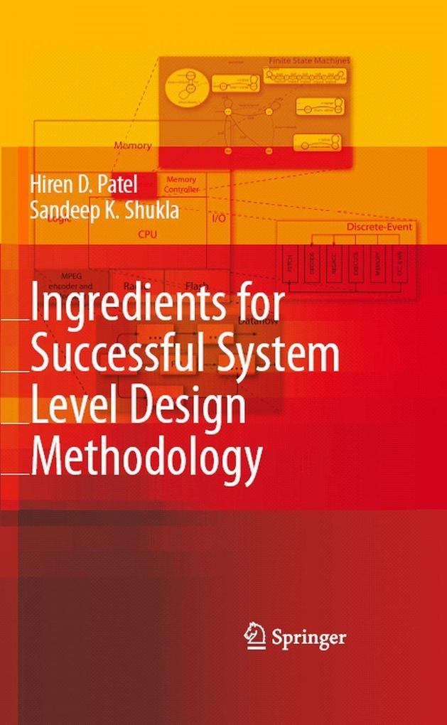 Ingredients for Successful System Level Design Methodology - Hiren D. Patel/ Sandeep Kumar Shukla
