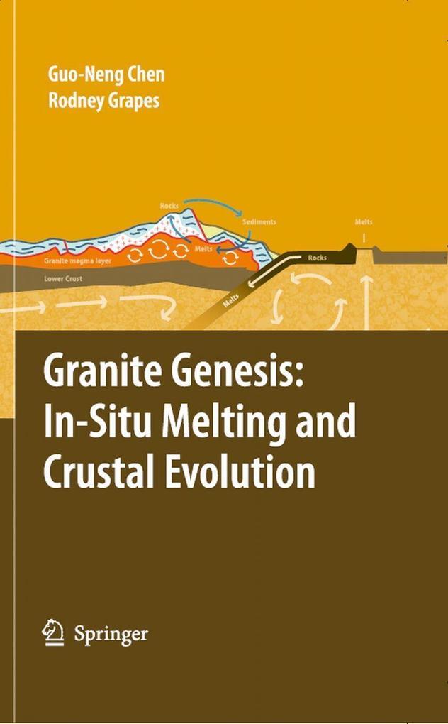 Granite Genesis: In-Situ Melting and Crustal Evolution - Guo-Neng Chen/ Rodney Grapes