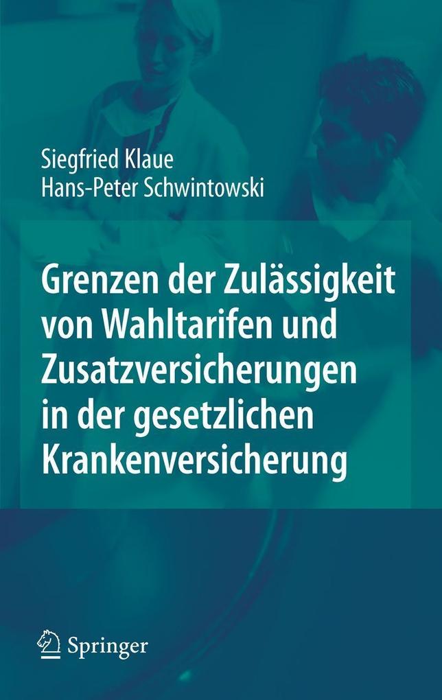 Grenzen der Zulässigkeit von Wahltarifen und Zusatzversicherungen in der gesetzlichen Krankenversicherung - Hans-Peter Schwintowski/ Siegfried Klaue