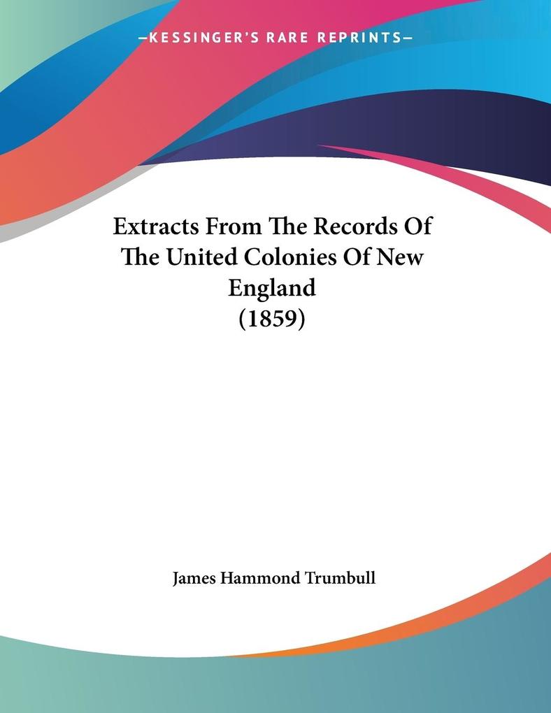 Extracts From The Records Of The United Colonies Of New England (1859)