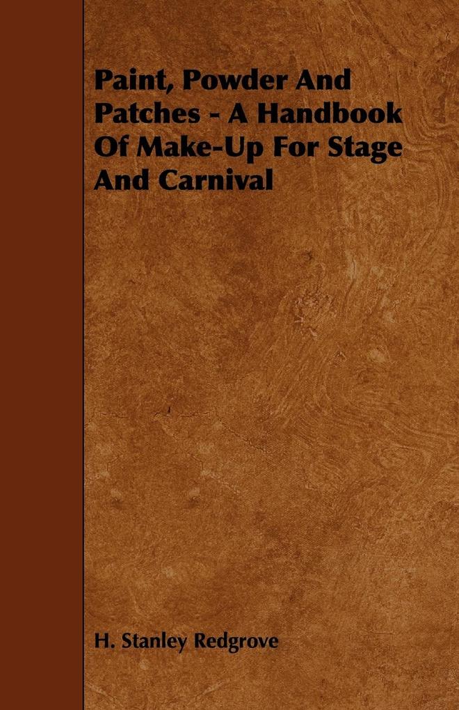 Paint Powder and Patches - A Handbook of Make-Up for Stage and Carnival