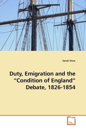 Duty Emigration and the Condition of England Debate 1826-1854 - Sarah Stow