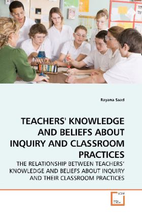 TEACHERS' KNOWLEDGE AND BELIEFS ABOUT INQUIRY AND CLASSROOM PRACTICES - Rayana Saad