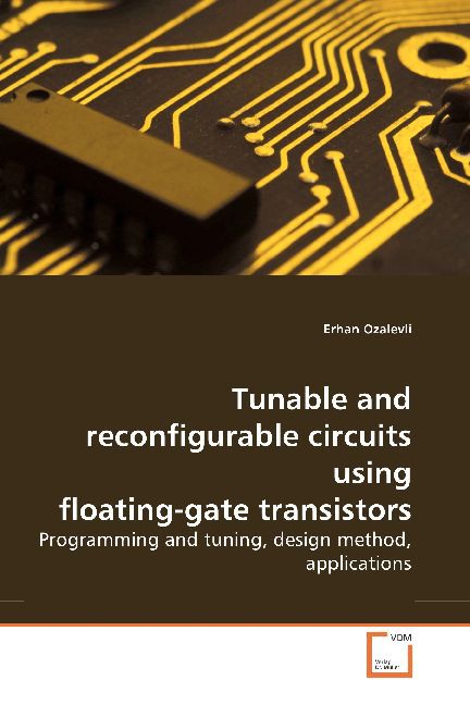 Tunable and reconfigurable circuits using floating-gate transistors - Erhan Ozalevli
