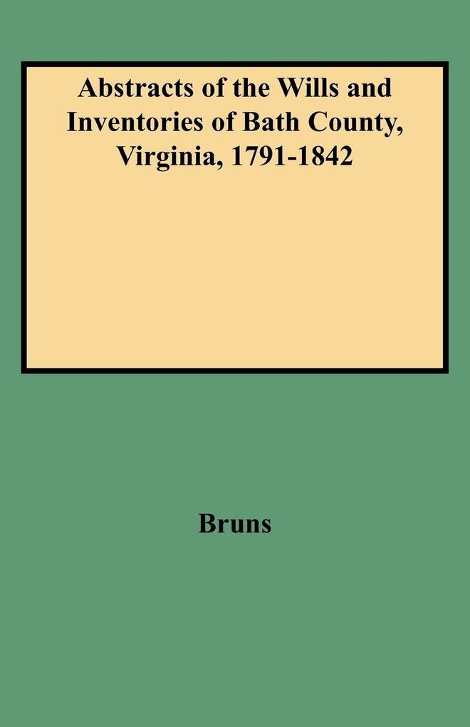Abstracts of the Wills and Inventories of Bath County Virginia 1791-1842