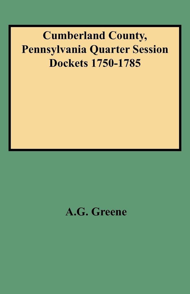 Cumberland County Pennsylvania Quarter Session Dockets 1750-1785