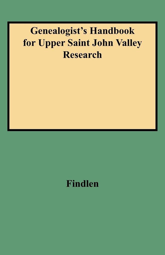 Genealogist‘s Handbook for Upper Saint John Valley Research