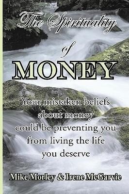The Spirituality of Money: Your mistaken beliefs about money could be preventing you from living the life you deserve