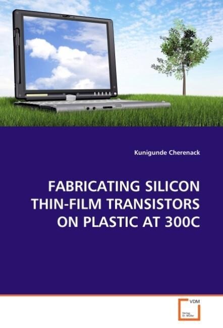Fabricating Silicon Thin-Film Transistors on Plastic at 300C