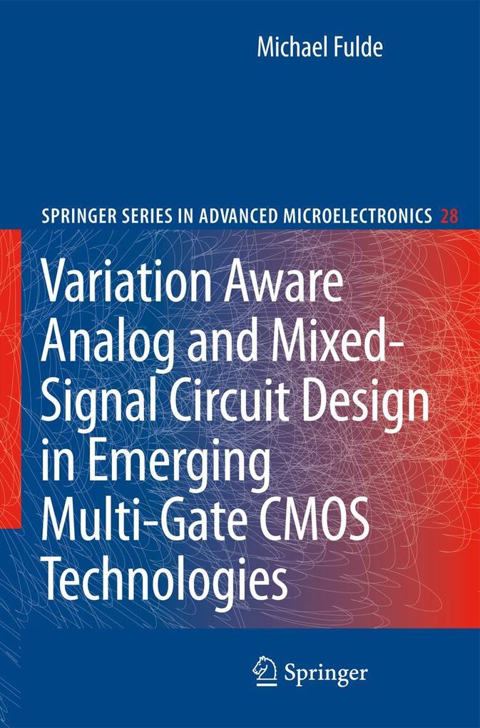 Variation Aware Analog and Mixed-Signal Circuit Design in Emerging Multi-Gate CMOS Technologies - Michael Fulde