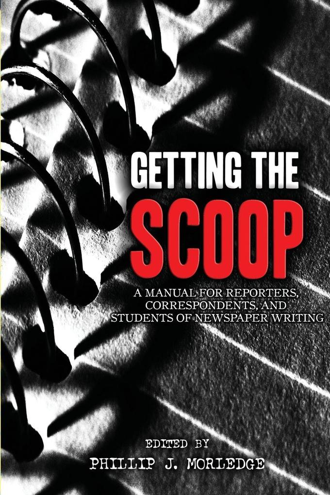 Getting The Scoop - A Manual for Reporters Correspondents and Students of Newspaper Writing