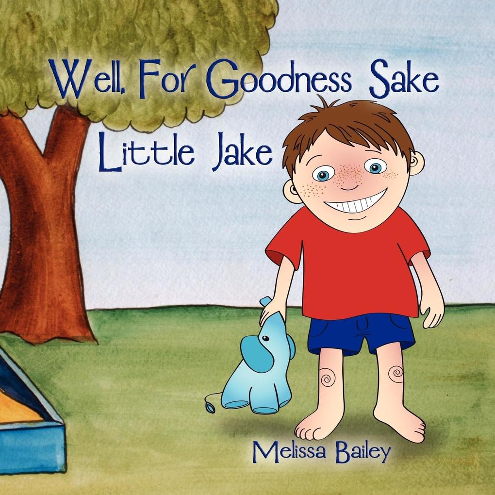 Well for Goodness Sake Little Jake - Melissa Bailey