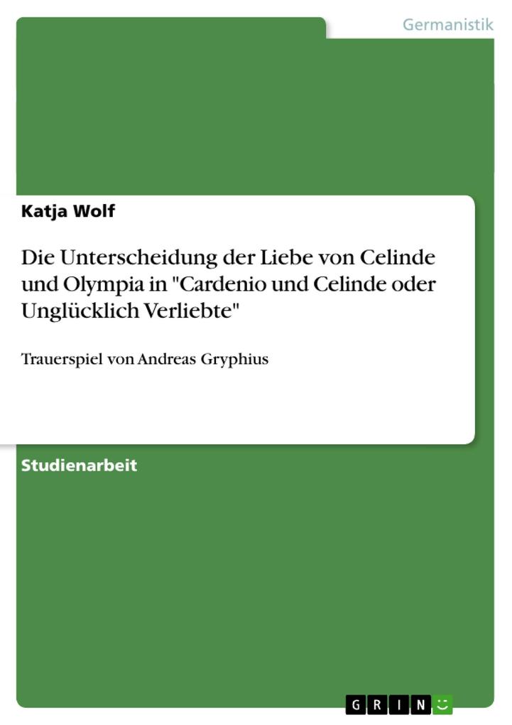 Die Unterscheidung der Liebe von Celinde und Olympia in Cardenio und Celinde oder Unglücklich Verliebte - Katja Wolf