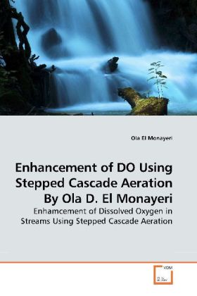Enhancement of DO Using Stepped Cascade Aeration By Ola D. El Monayeri