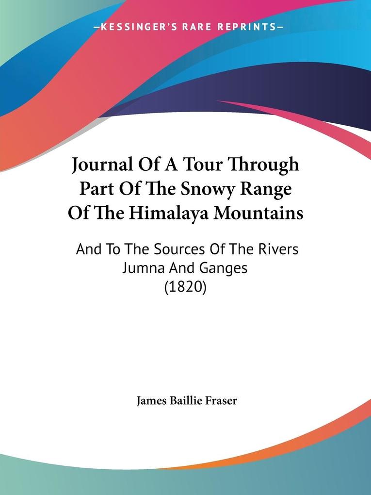 Journal Of A Tour Through Part Of The Snowy Range Of The Himalaya Mountains - James Baillie Fraser