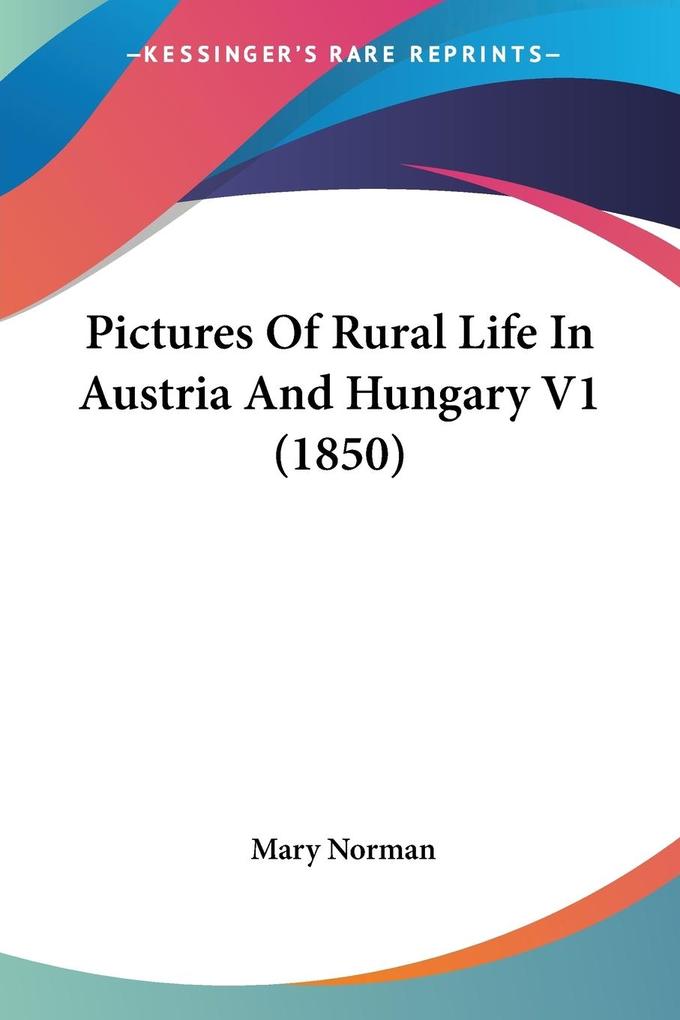 Pictures Of Rural Life In Austria And Hungary V1 (1850)