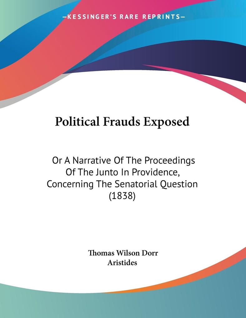 Political Frauds Exposed - Thomas Wilson Dorr/ Aristides