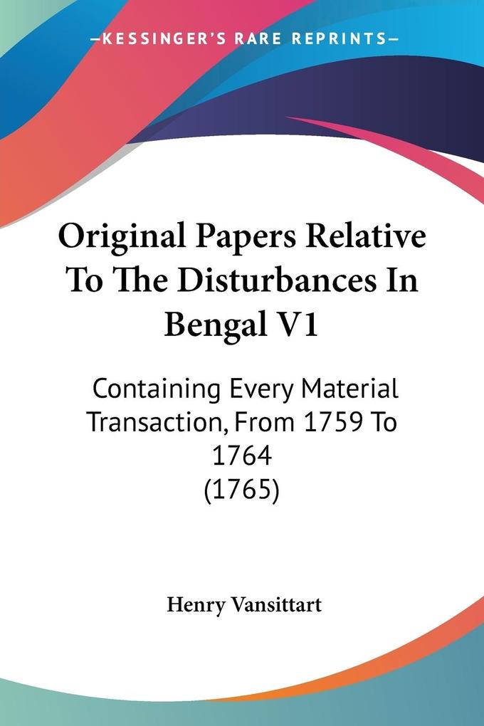 Original Papers Relative To The Disturbances In Bengal V1 - Henry Vansittart