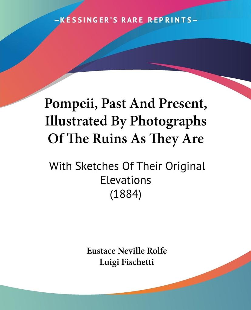 Pompeii Past And Present Illustrated By Photographs Of The Ruins As They Are