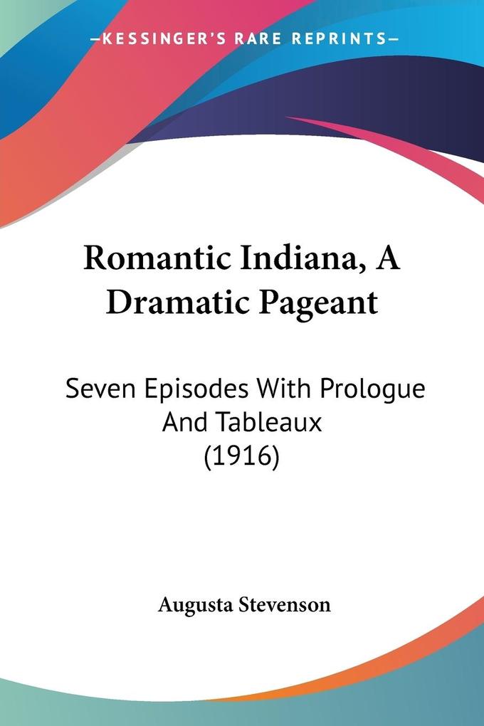 Romantic Indiana A Dramatic Pageant