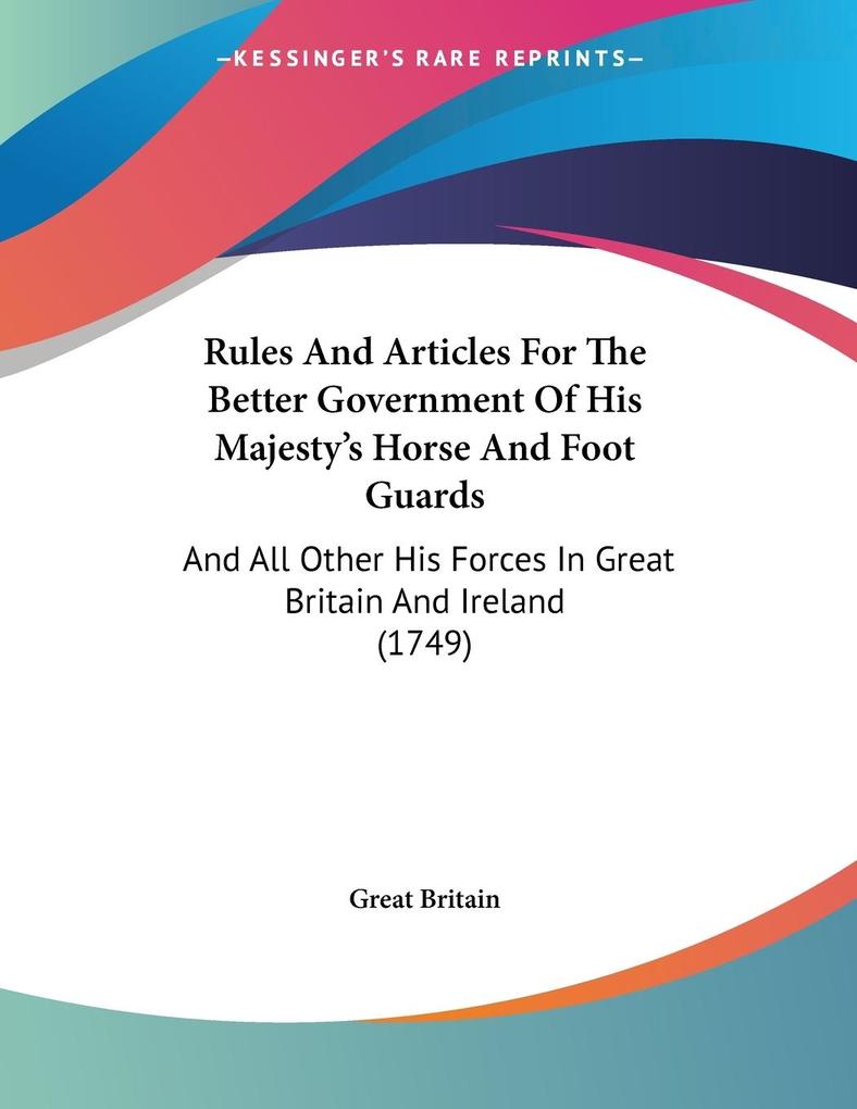 Rules And Articles For The Better Government Of His Majesty‘s Horse And Foot Guards