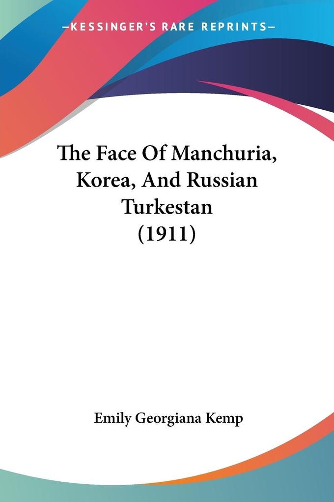 The Face Of Manchuria Korea And Russian Turkestan (1911)