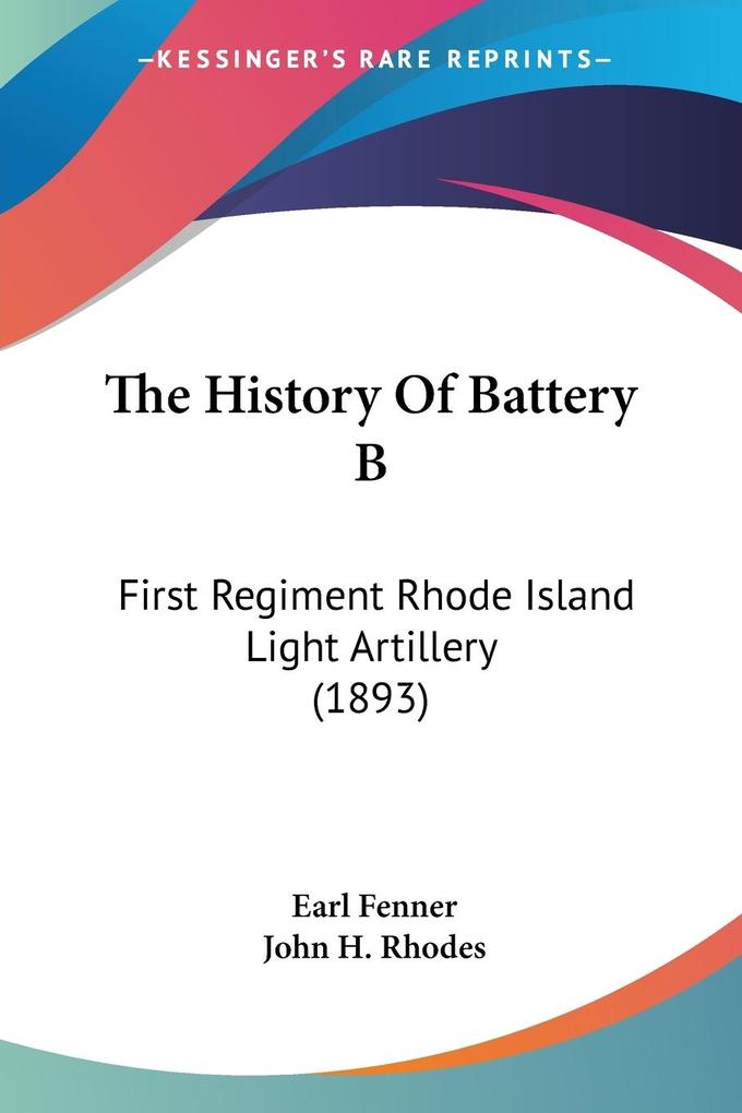 The History Of Battery B - Earl Fenner/ John H. Rhodes