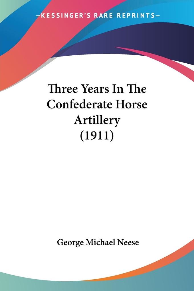 Three Years In The Confederate Horse Artillery (1911)