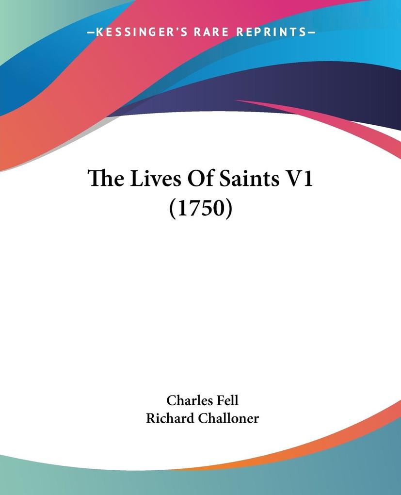 The Lives Of Saints V1 (1750) - Charles Fell/ Richard Challoner