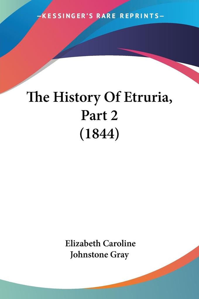 The History Of Etruria Part 2 (1844) - Elizabeth Caroline Johnstone Gray