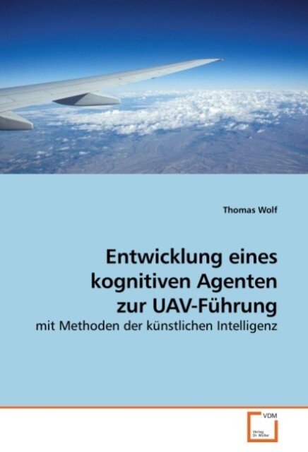 Entwicklung eines kognitiven Agenten zur UAV-Führung - Thomas Wolf