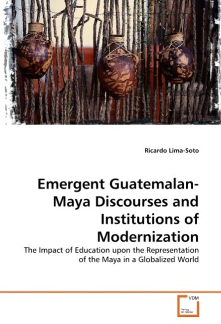 Emergent Guatemalan-Maya Discourses and Institutions of Modernization