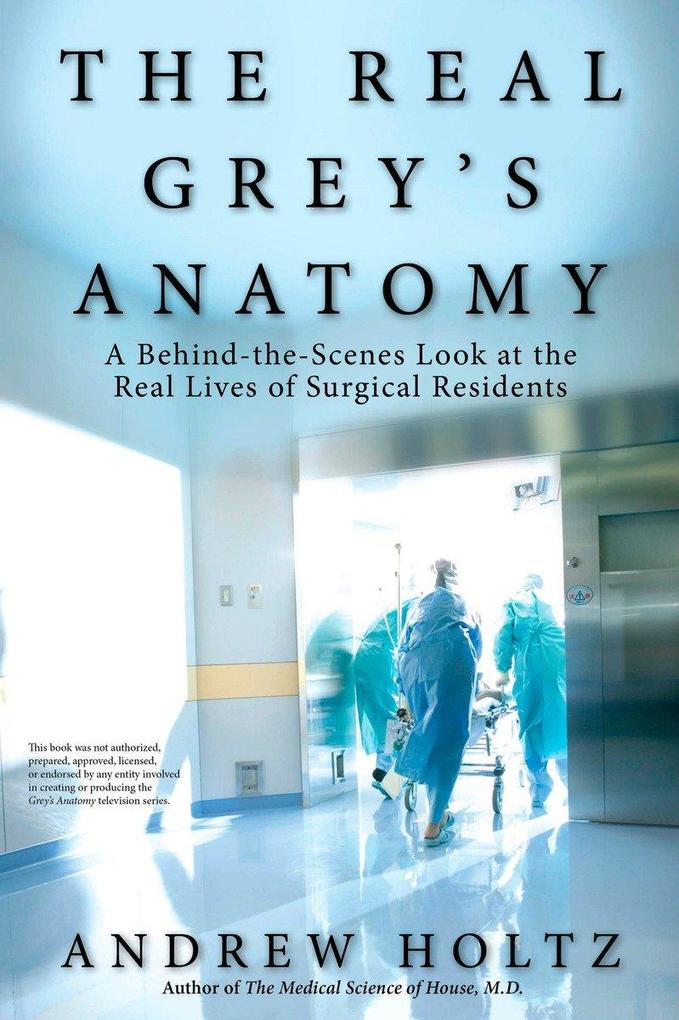 The Real Grey‘s Anatomy: A Behind-The-Scenes Look at the Real Lives of Surgical Residents