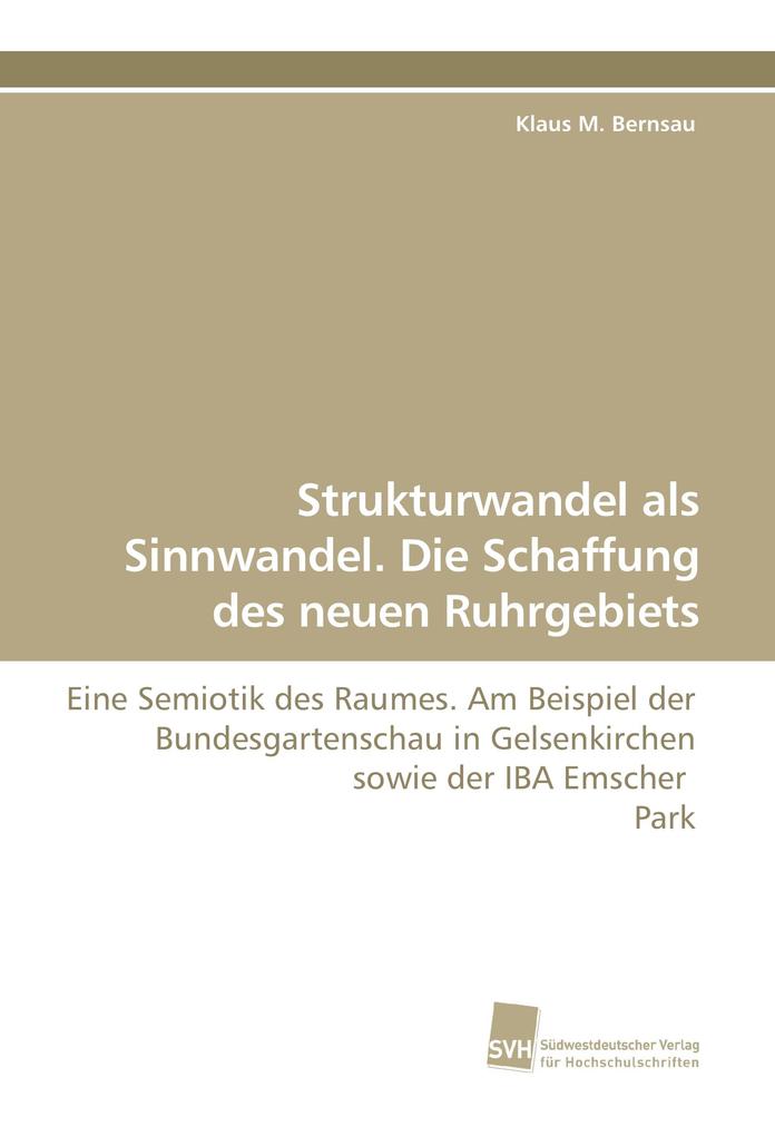 Strukturwandel als Sinnwandel. Die Schaffung des neuen Ruhrgebiets