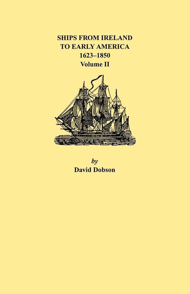 Ships from Ireland to Early America 1623-1850. Volume II