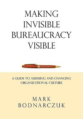 Making Invisible Bureaucracy Visible: A Guide to Assessing and Changing Organizational Culture
