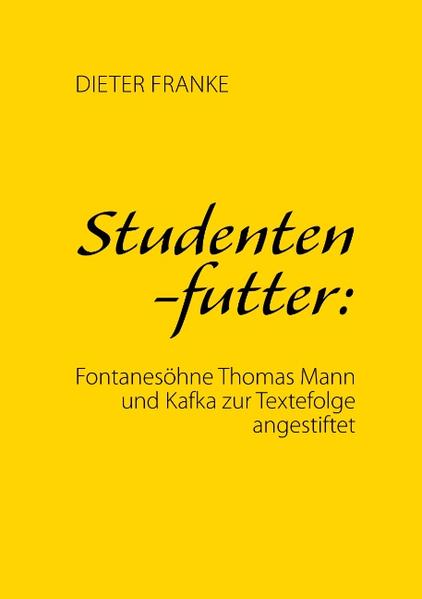 Studentenfutter: Fontanesöhne Thomas Mann und Kafka zur Textefolge angestiftet - Dieter Franke