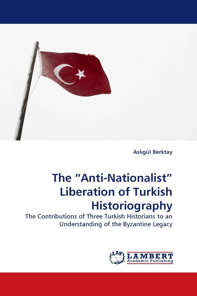 The 'Anti-Nationalist' Liberation of Turkish Historiography