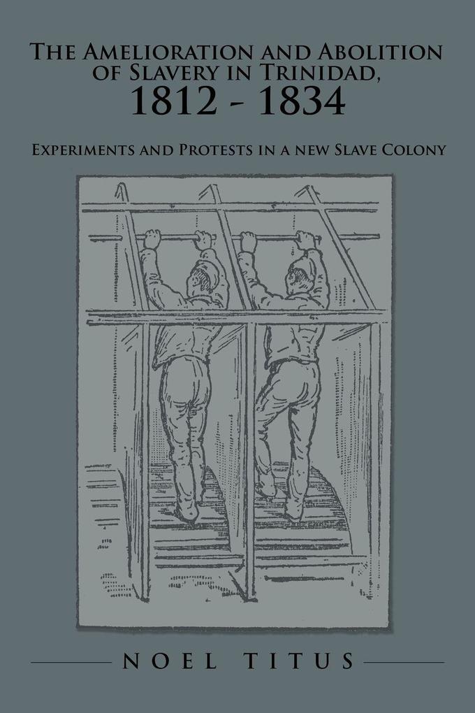 The Amelioration and Abolition of Slavery in Trinidad 1812 - 1834